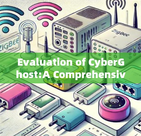 Evaluation of CyberGhost:A Comprehensive Assessment Evaluation of CyberGhost:A Comprehensive Assessment