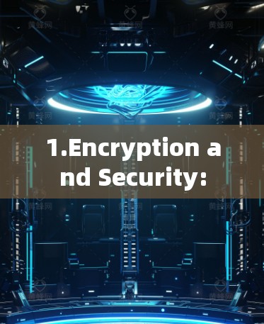 1.Encryption and Security: