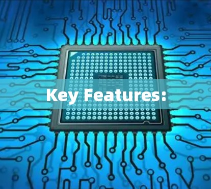 Key Features: Key Features: