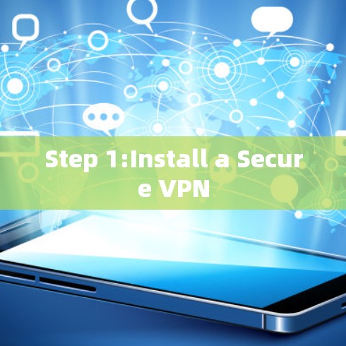 Step 1:Install a Secure VPN