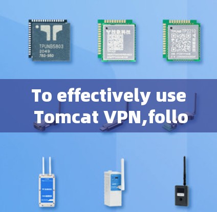 To effectively use Tomcat VPN,follow this structured approach: To effectively use Tomcat VPN,follow this structured approach: