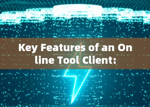 Key Features of an Online Tool Client: